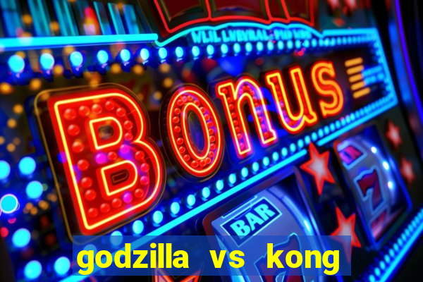 godzilla vs kong filme completo dublado topflix